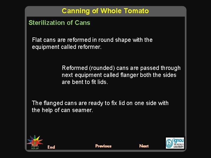 Canning of Whole Tomato Sterilization of Cans Flat cans are reformed in round shape