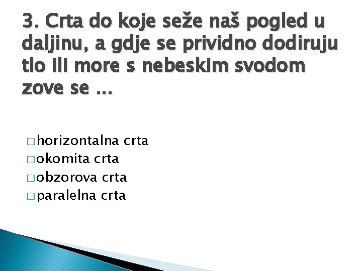 3. Crta do koje seže naš pogled u daljinu, a gdje se prividno dodiruju