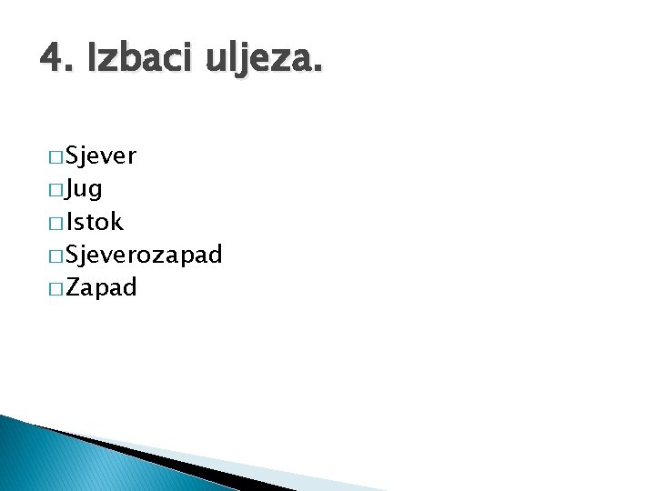 4. Izbaci uljeza. � Sjever � Jug � Istok � Sjeverozapad � Zapad 