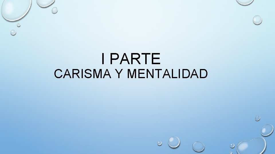 I PARTE CARISMA Y MENTALIDAD I PARTE CARISMA Y MENTALIDAD