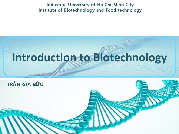 Industrial University of Ho Chi Minh City Institute of Biotechnology and Food technology Introduction