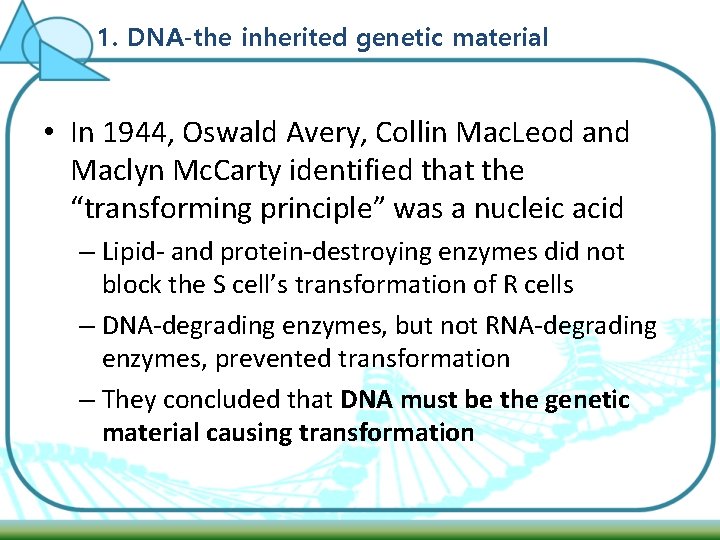 1. DNA-the inherited genetic material • In 1944, Oswald Avery, Collin Mac. Leod and