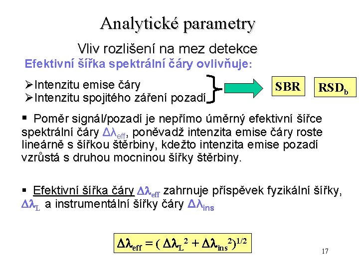 Analytické parametry Vliv rozlišení na mez detekce Efektivní šířka spektrální čáry ovlivňuje: ØIntenzitu emise Analytické parametry Vliv rozlišení na mez detekce Efektivní šířka spektrální čáry ovlivňuje: ØIntenzitu emise