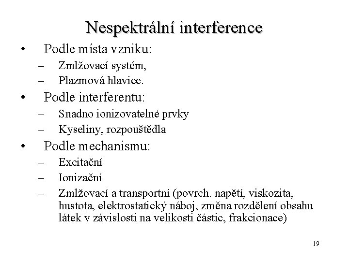 Nespektrální interference • Podle místa vzniku: – – • Podle interferentu: – – •