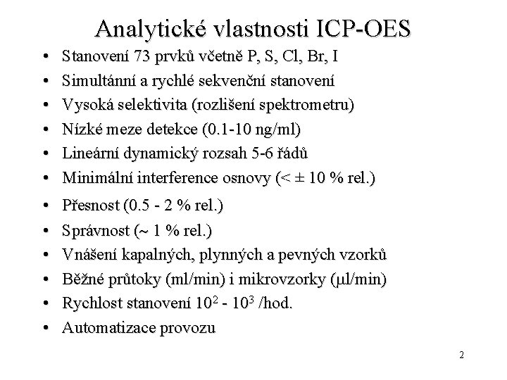 Analytické vlastnosti ICP-OES • • • Stanovení 73 prvků včetně P, S, Cl, Br,