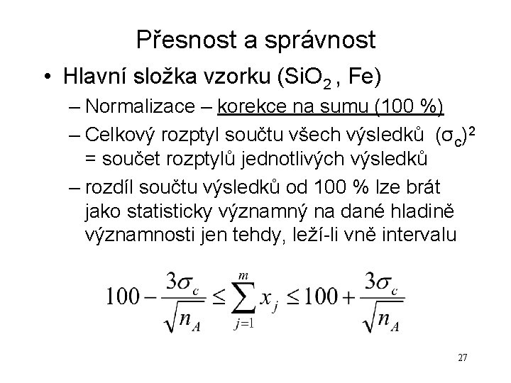 Přesnost a správnost • Hlavní složka vzorku (Si. O 2 , Fe) – Normalizace