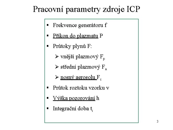 Pracovní parametry zdroje ICP § Frekvence generátoru f § Příkon do plazmatu P §