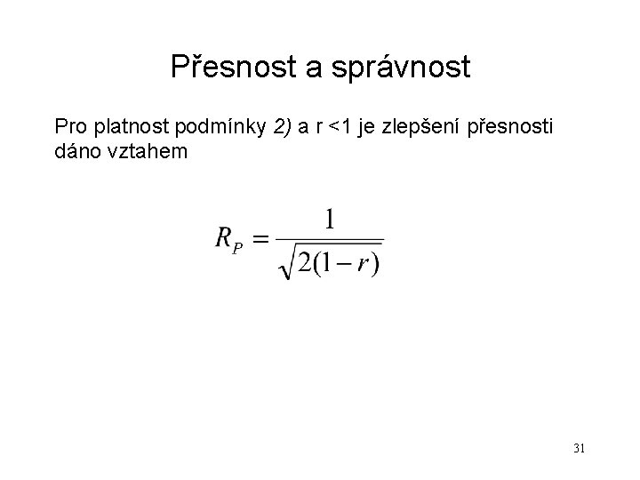 Přesnost a správnost Pro platnost podmínky 2) a r <1 je zlepšení přesnosti dáno