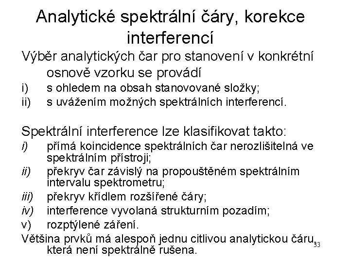 Analytické spektrální čáry, korekce interferencí Výběr analytických čar pro stanovení v konkrétní osnově vzorku