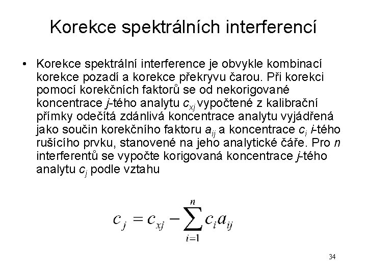 Korekce spektrálních interferencí • Korekce spektrální interference je obvykle kombinací korekce pozadí a korekce