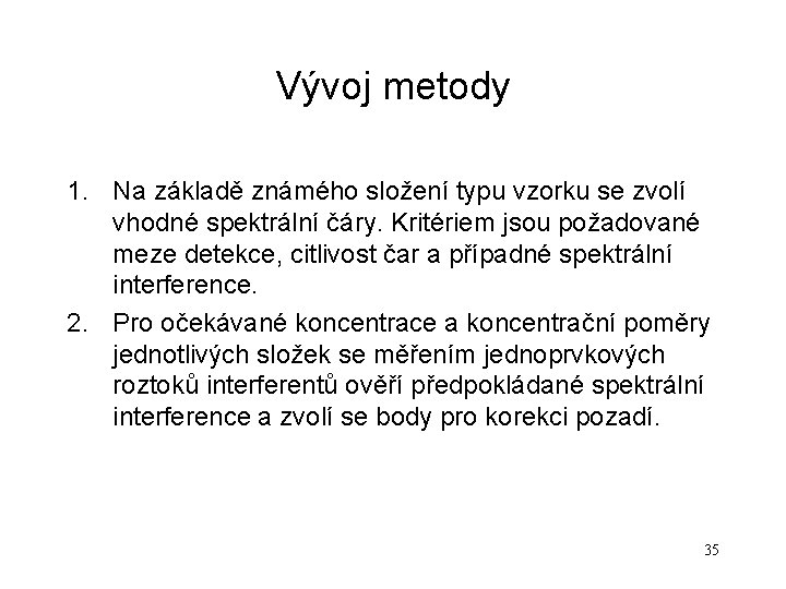 Vývoj metody 1. Na základě známého složení typu vzorku se zvolí vhodné spektrální čáry.