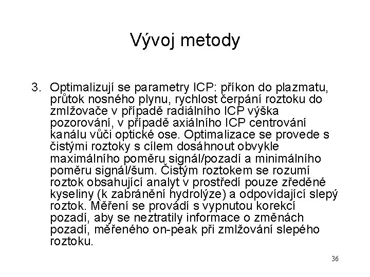 Vývoj metody 3. Optimalizují se parametry ICP: příkon do plazmatu, průtok nosného plynu, rychlost