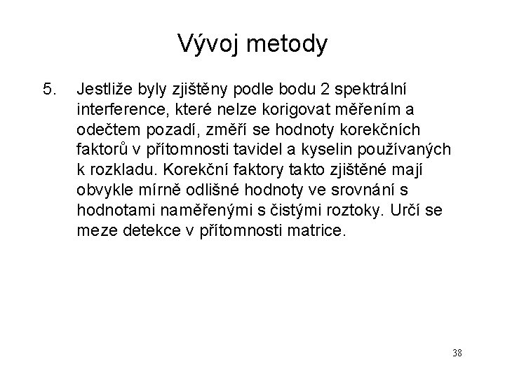 Vývoj metody 5. Jestliže byly zjištěny podle bodu 2 spektrální interference, které nelze korigovat Vývoj metody 5. Jestliže byly zjištěny podle bodu 2 spektrální interference, které nelze korigovat