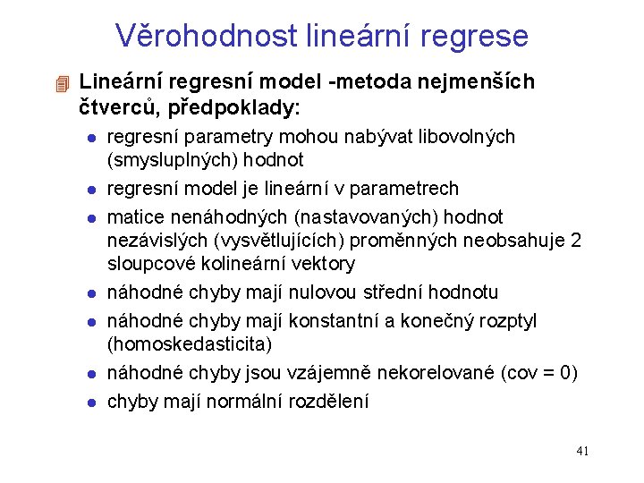 Věrohodnost lineární regrese 4 Lineární regresní model -metoda nejmenších čtverců, předpoklady: l l l