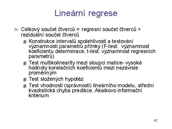 Lineární regrese P Celkový součet čtverců = regresní součet čtverců + reziduální součet čtverců