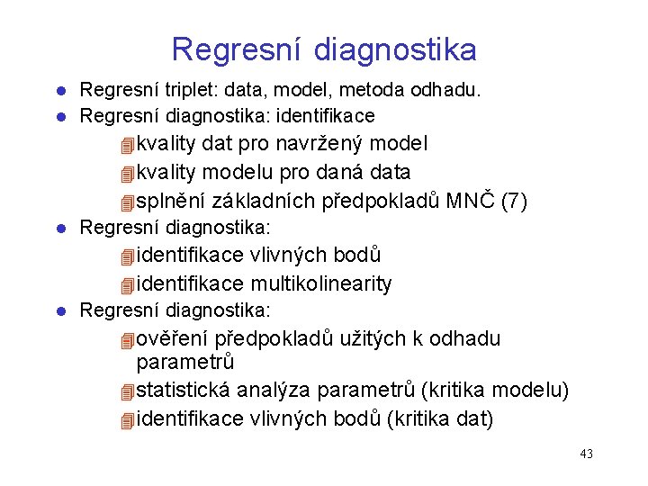 Regresní diagnostika Regresní triplet: data, model, metoda odhadu. l Regresní diagnostika: identifikace l 4