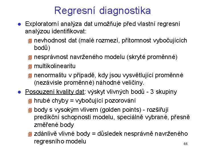 Regresní diagnostika Exploratorní analýza dat umožňuje před vlastní regresní analýzou identifikovat: 4 nevhodnost dat