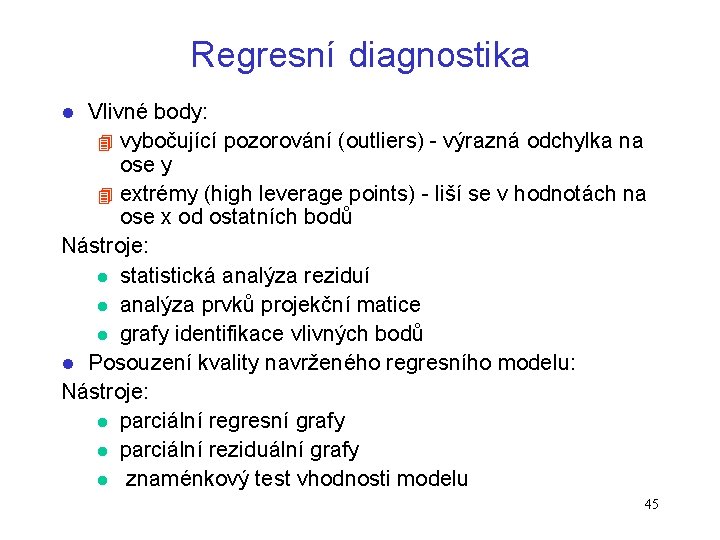 Regresní diagnostika Vlivné body: 4 vybočující pozorování (outliers) - výrazná odchylka na ose y