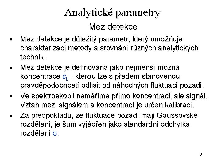 Analytické parametry Mez detekce § § Mez detekce je důležitý parametr, který umožňuje charakterizaci