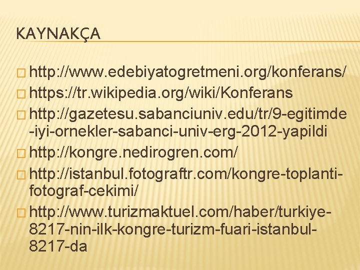 KAYNAKÇA � http: //www. edebiyatogretmeni. org/konferans/ � https: //tr. wikipedia. org/wiki/Konferans � http: //gazetesu.