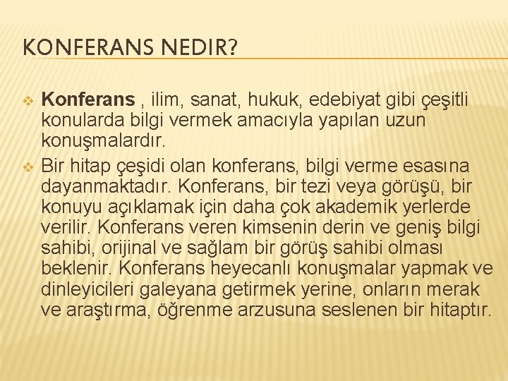 KONFERANS NEDIR? v v Konferans , ilim, sanat, hukuk, edebiyat gibi çeşitli konularda bilgi