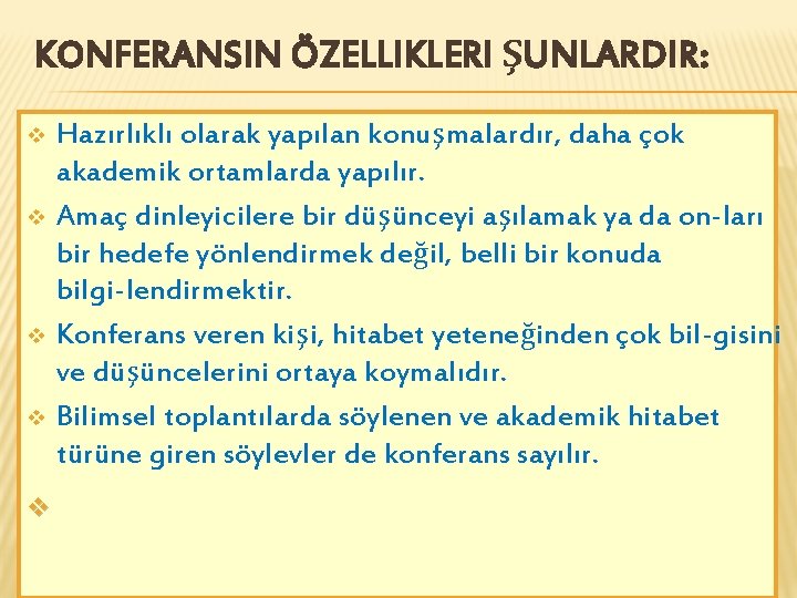 KONFERANSIN ÖZELLIKLERI ŞUNLARDIR: v v v Hazırlıklı olarak yapılan konuşmalardır, daha çok akademik ortamlarda