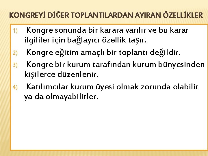 KONGREYİ DİĞER TOPLANTILARDAN AYIRAN ÖZELLİKLER 1) 2) 3) 4) Kongre sonunda bir karara varılır