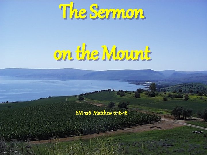 The Sermon on the Mount SM-126 Matthew 6: 16 -18 
