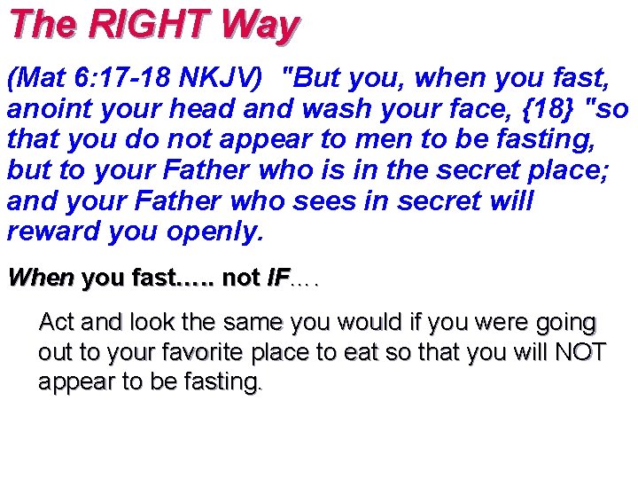 The RIGHT Way (Mat 6: 17 -18 NKJV) "But you, when you fast, anoint