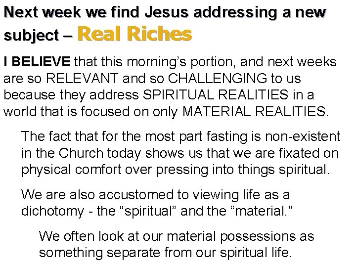 Next week we find Jesus addressing a new subject – Real Riches I BELIEVE