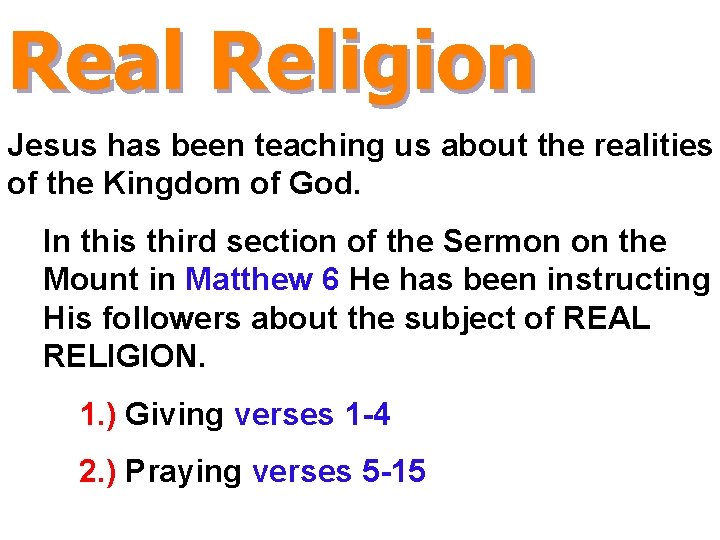 Real Religion Jesus has been teaching us about the realities of the Kingdom of