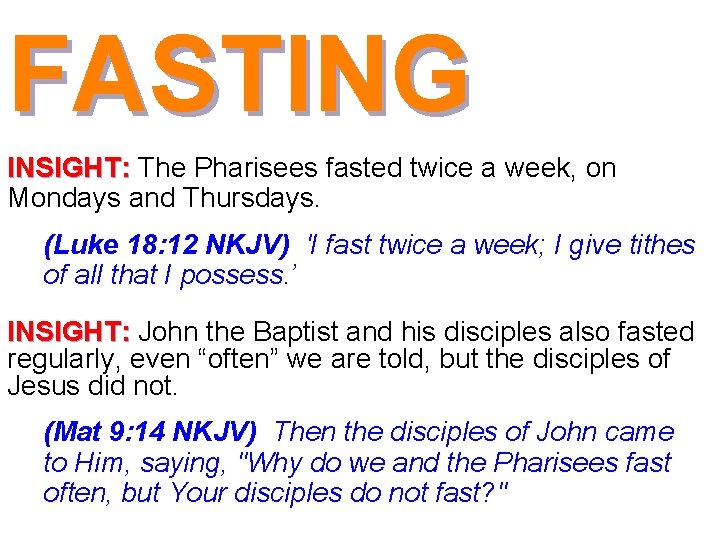 FASTING INSIGHT: The Pharisees fasted twice a week, on Mondays and Thursdays. (Luke 18: