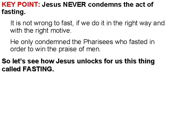 KEY POINT: Jesus NEVER condemns the act of fasting. It is not wrong to