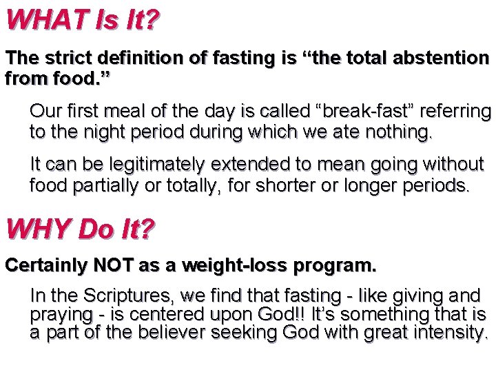 WHAT Is It? The strict definition of fasting is “the total abstention from food.