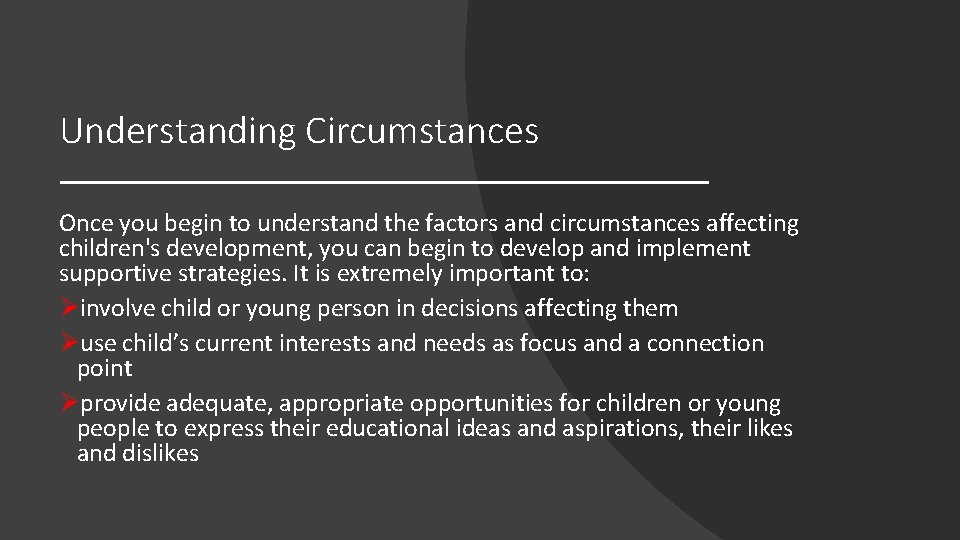 Understanding Circumstances Once you begin to understand the factors and circumstances affecting children's development,
