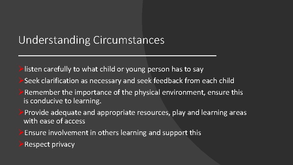 Understanding Circumstances Ølisten carefully to what child or young person has to say ØSeek