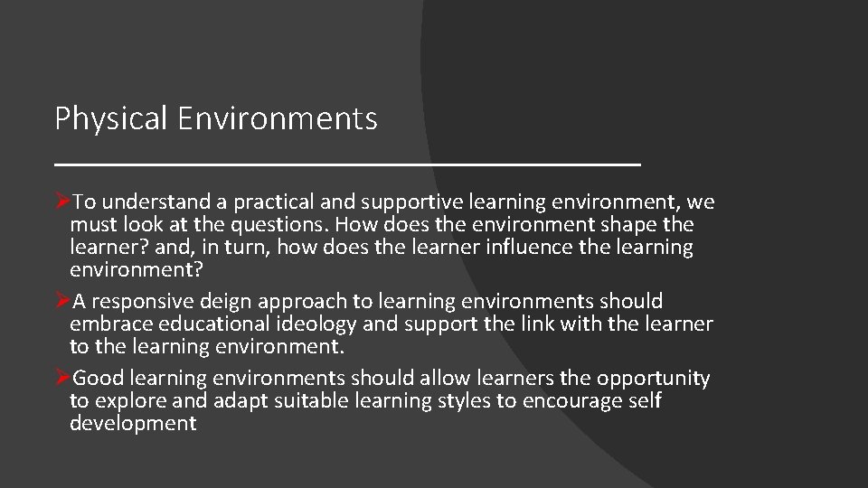 Physical Environments ØTo understand a practical and supportive learning environment, we must look at