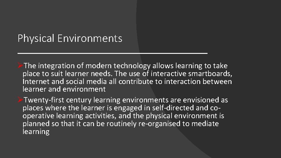 Physical Environments ØThe integration of modern technology allows learning to take place to suit