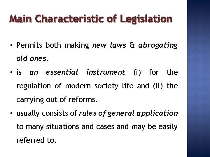 Main Characteristic of Legislation • Permits both making new laws & abrogating old ones.