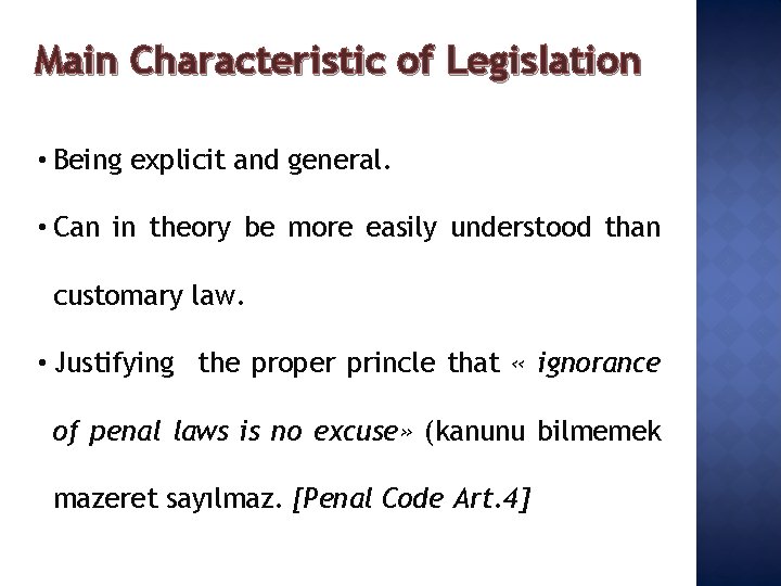 Main Characteristic of Legislation • Being explicit and general. • Can in theory be