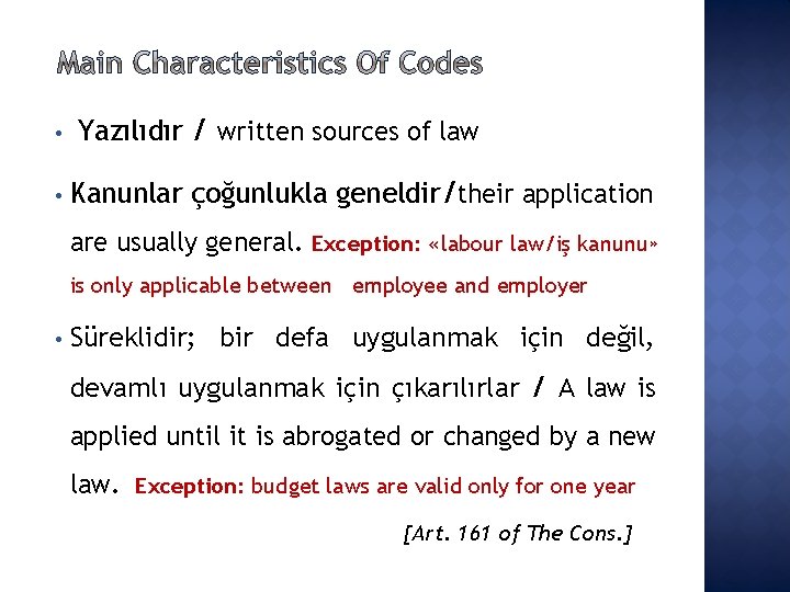  • • Yazılıdır / written sources of law Kanunlar çoğunlukla geneldir/their application are