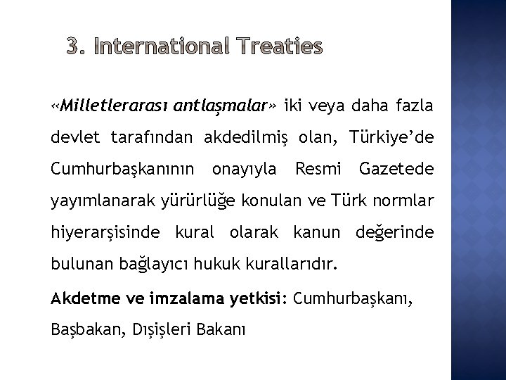  «Milletlerarası antlaşmalar» iki veya daha fazla devlet tarafından akdedilmiş olan, Türkiye’de Cumhurbaşkanının onayıyla