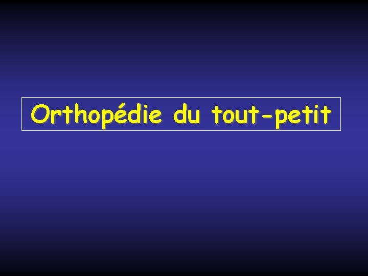 Orthopédie du tout-petit 