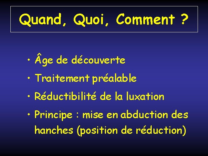 Quand, Quoi, Comment ? • ge de découverte • Traitement préalable • Réductibilité de