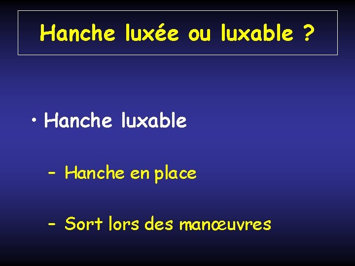Hanche luxée ou luxable ? • Hanche luxable – Hanche en place – Sort Hanche luxée ou luxable ? • Hanche luxable – Hanche en place – Sort