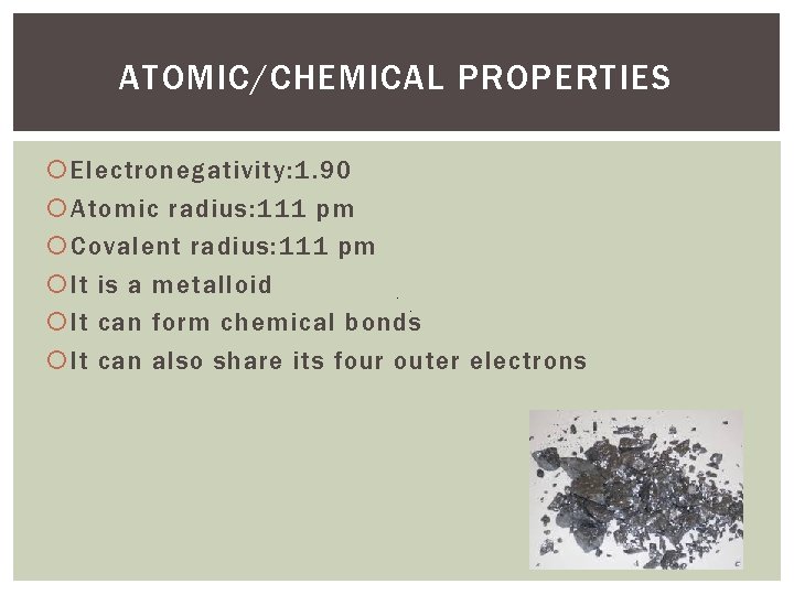 ATOMIC/CHEMICAL PROPERTIES Electronegativity: 1. 90 Atomic radius: 111 pm Covalent radius: 111 pm It