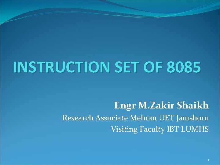 INSTRUCTION SET OF 8085 Engr M. Zakir Shaikh Research Associate Mehran UET Jamshoro Visiting