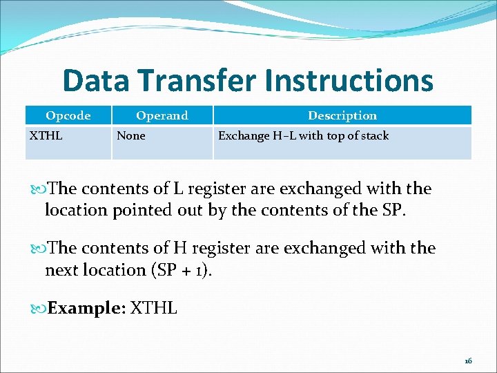 Data Transfer Instructions Opcode XTHL Operand None Description Exchange H–L with top of stack