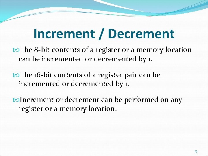 Increment / Decrement The 8 -bit contents of a register or a memory location
