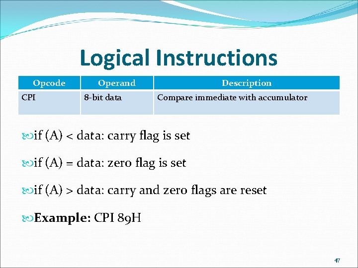 Logical Instructions Opcode CPI Operand 8 -bit data Description Compare immediate with accumulator if